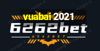 vuabai 2021