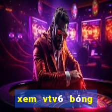 xem vtv6 bóng đá trực tuyến