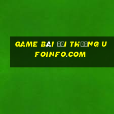 game bài đổi thưởng ufoinfo.com