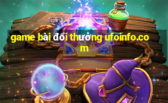 game bài đổi thưởng ufoinfo.com