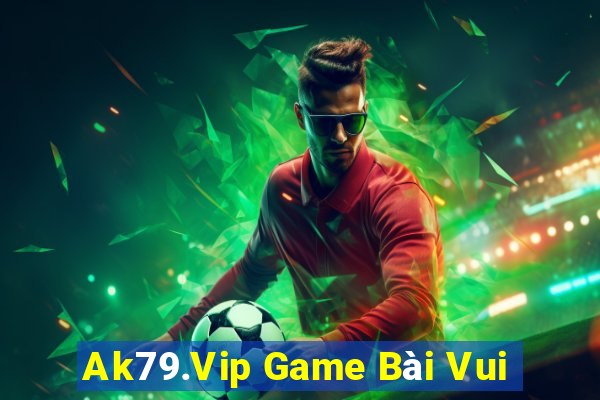 Ak79.Vip Game Bài Vui