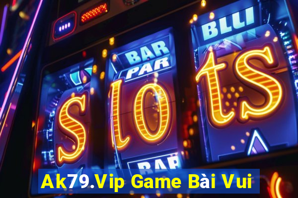 Ak79.Vip Game Bài Vui