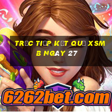 Trực tiếp kết quả XSMB ngày 27