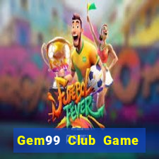 Gem99 Club Game Bài Phỏm Đổi Thưởng