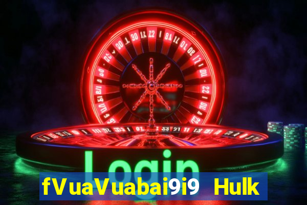 fVuaVuabai9i9 Hulk 50 dòng