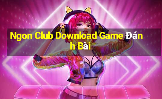 Ngon Club Download Game Đánh Bài