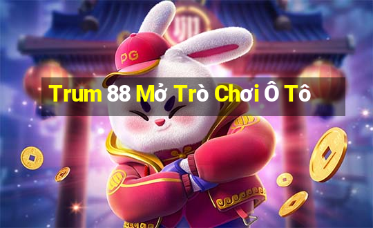 Trum 88 Mở Trò Chơi Ô Tô