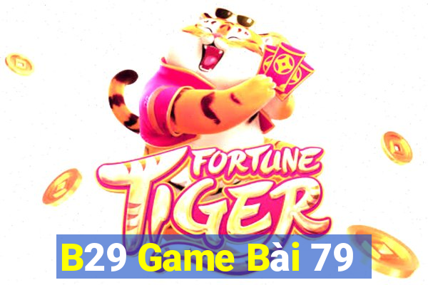 B29 Game Bài 79