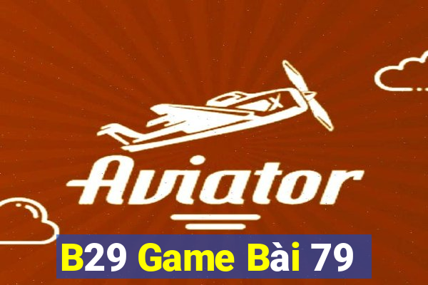 B29 Game Bài 79