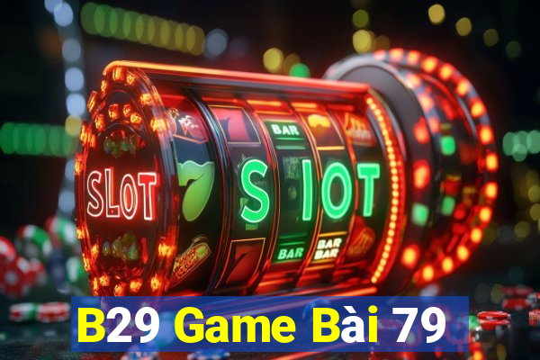 B29 Game Bài 79