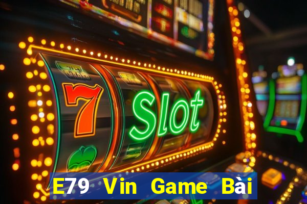 E79 Vin Game Bài Mèo Nổ