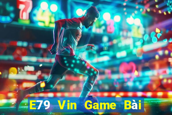 E79 Vin Game Bài Mèo Nổ