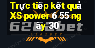 Trực tiếp kết quả XS power 6 55 ngày 30