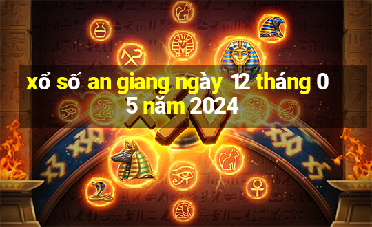 xổ số an giang ngày 12 tháng 05 năm 2024