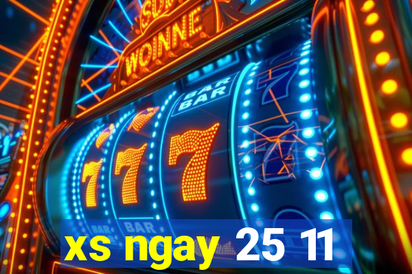 xs ngay 25 11