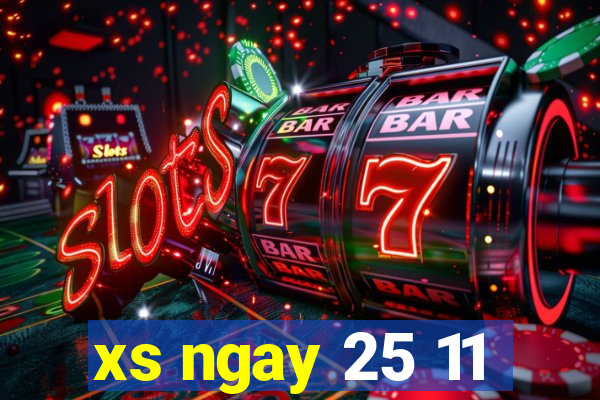 xs ngay 25 11