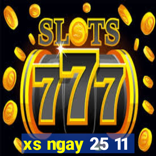 xs ngay 25 11