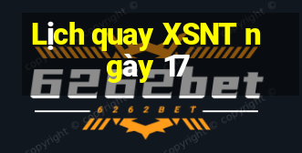 Lịch quay XSNT ngày 17