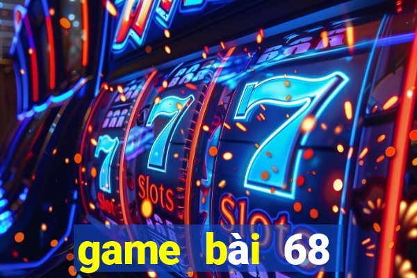 game bài 68 đổi thưởng