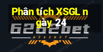 Phân tích XSGL ngày 24