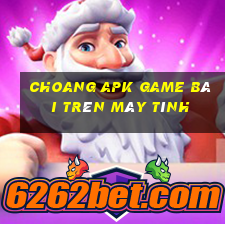 Choang Apk Game Bài Trên Máy Tính