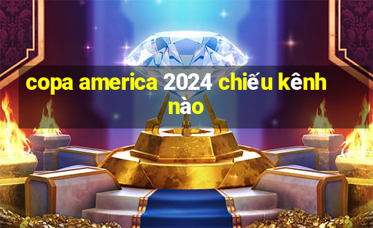 copa america 2024 chiếu kênh nào