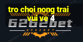 tro choi nong trai vui ve 4