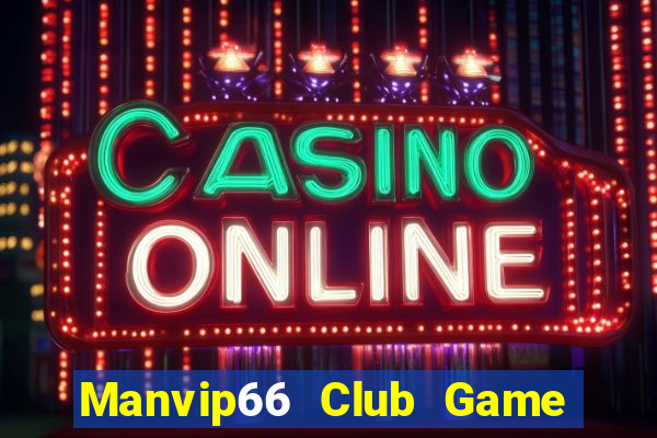 Manvip66 Club Game Bài Online Miễn Phí