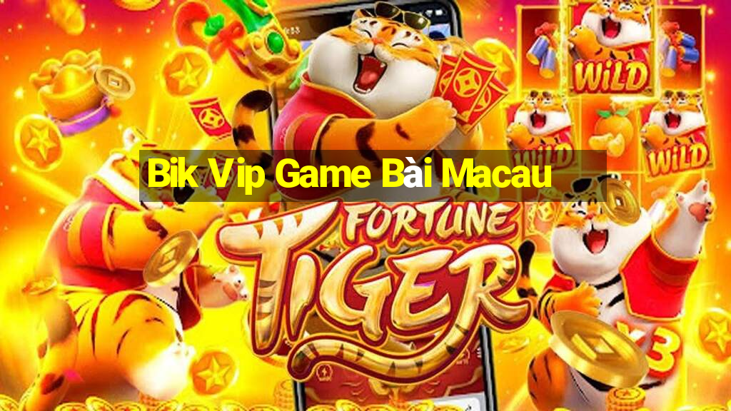 Bik Vip Game Bài Macau