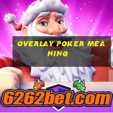 overlay poker meaning