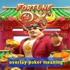 overlay poker meaning