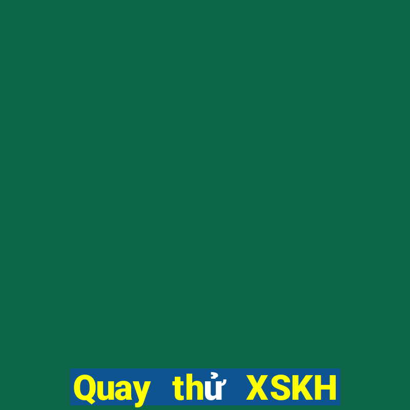 Quay thử XSKH Thứ 4