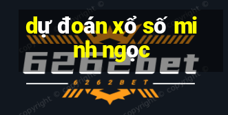 dự đoán xổ số minh ngọc