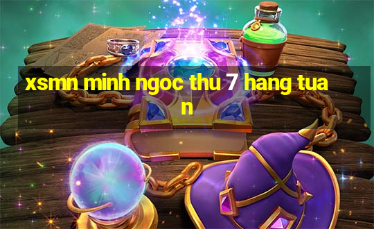 xsmn minh ngoc thu 7 hang tuan