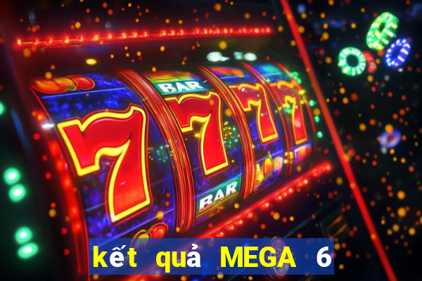 kết quả MEGA 6 45 ngày 22