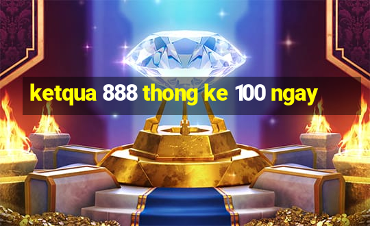 ketqua 888 thong ke 100 ngay