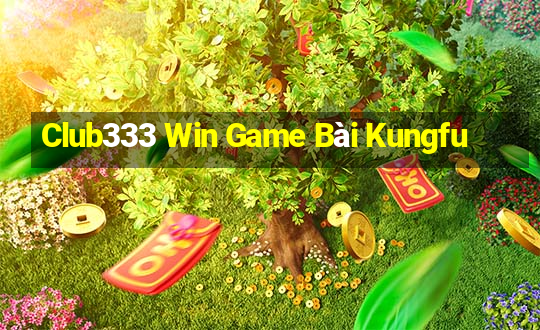 Club333 Win Game Bài Kungfu