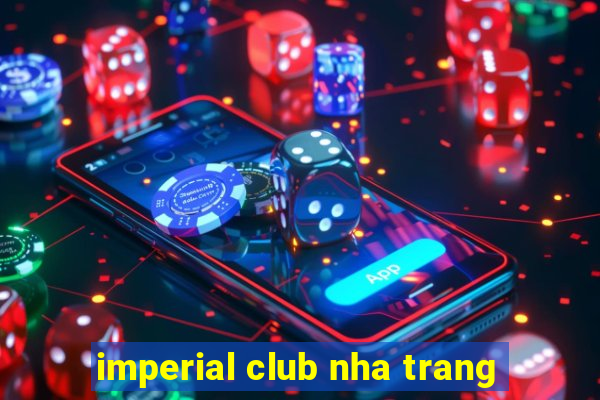 imperial club nha trang