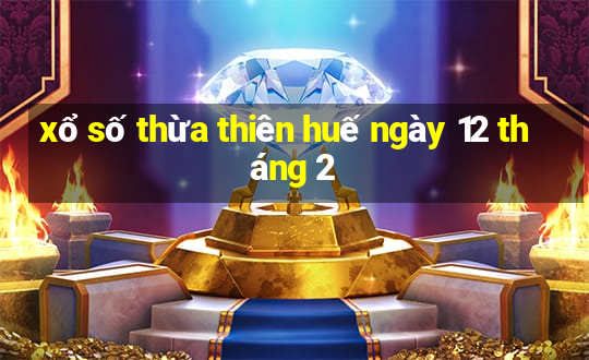 xổ số thừa thiên huế ngày 12 tháng 2