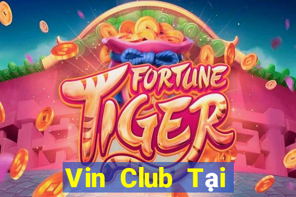 Vin Club Tại Game Bài B52 Đổi Thưởng