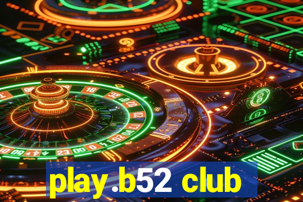 play.b52 club