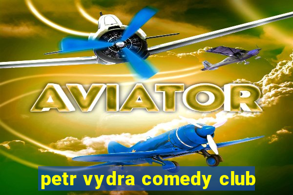 petr vydra comedy club