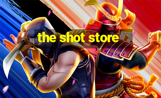 the shot store