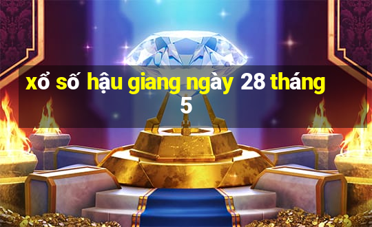 xổ số hậu giang ngày 28 tháng 5