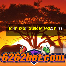 kết quả XSKH ngày 11