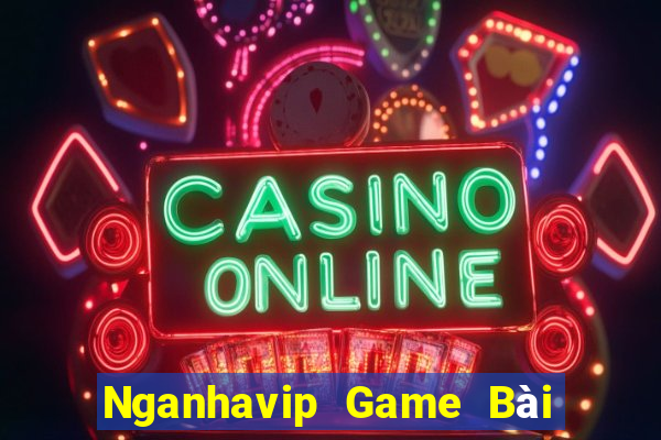 Nganhavip Game Bài Online Đổi Thưởng