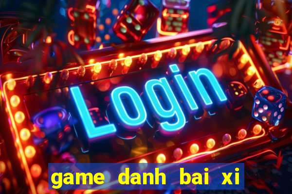 game danh bai xi to online