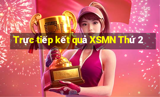 Trực tiếp kết quả XSMN Thứ 2