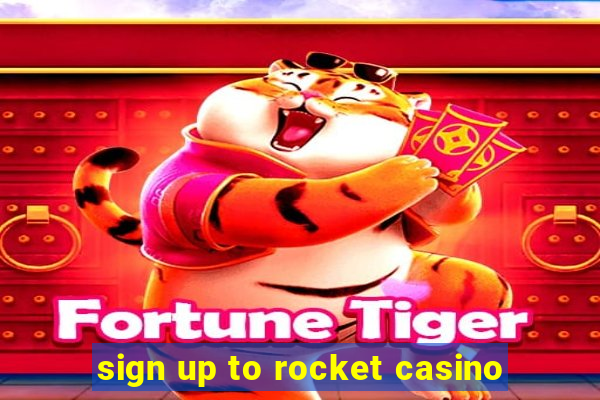 sign up to rocket casino