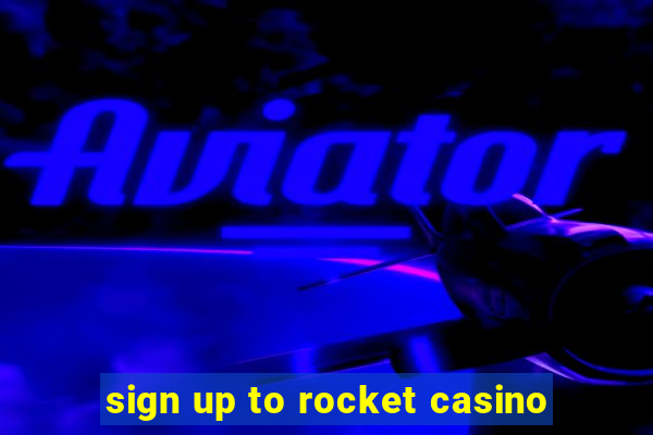 sign up to rocket casino